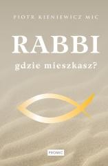 okładka Rabbi gdzie mieszkasz? książka | Ks. PiotrKieniewiczMIC