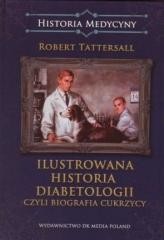 okładka Ilustrowana historia diabetologii, czyli biografia książka | Robert Tattersall