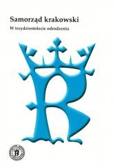 okładka Samorząd krakowski. W trzydziestolecie odrodzenia książka | Praca Zbiorowa
