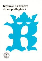 okładka Kraków na drodze do niepodległości książka | Praca Zbiorowa