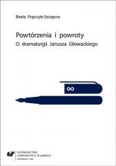 okładka Powtórzenia i powroty. O dramaturgii Janusza... książka | Beata Popczyk-Szczęsna