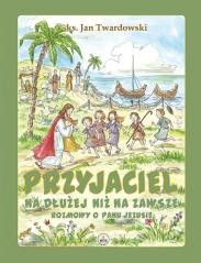 okładka Przyjaciel na dłużej niż na zawsze książka | Ks. Jan Twardowski