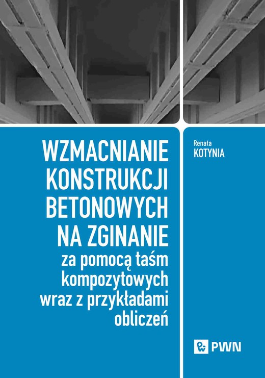 okładka Wzmacnianie konstrukcji betonowych na zginanie za pomocą taśm kompozytowych wraz z przykładami obliczeń książka | Kotynia Renata