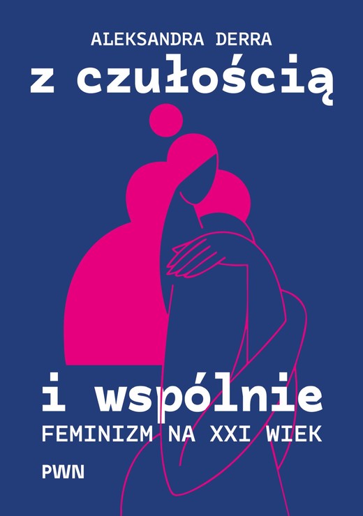 okładka Z czułością i wspólnie. Feminizm na XXI wiek książka | Aleksandra Derra