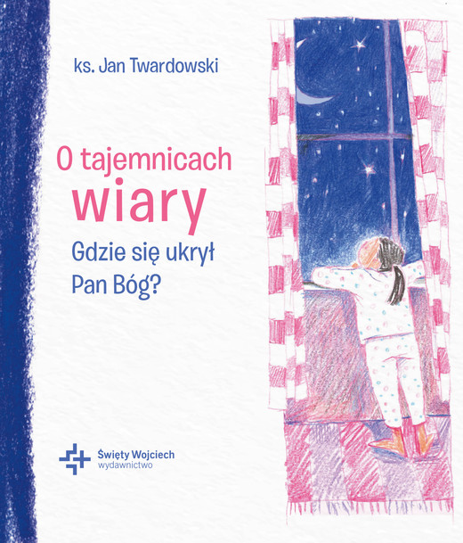 okładka O tajemnicach wiary Gdzie się ukrył Pan Bóg? książka | Ks. Jan Twardowski