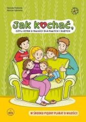 okładka Jak kochać, czyli hymn o miłości dla małych i... książka | Katarzyna Pawłowska
