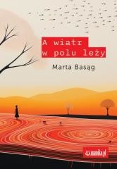 okładka A wiatr w polu leży książka | Marta Basąg