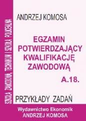 okładka Egz. potw. kwal. zawod. A.18 Przykł. zad. EKONOMIK książka | Andrzej Komosa