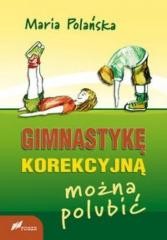 okładka Gimnastykę korekcyjną można polubić książka | Maria Polańska