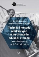 okładka Techniki i metody relaksacyjne w wychowaniu.. książka | Angelika Cieślikowska-Ryczko, Dobińska Gabriela
