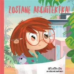 okładka Zostanę architektką! Do dziewczynek świat należy! książka | Basia Szymanek