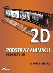 okładka Podstawy animacji. Projekty 2D książka | Janusz Strzecha