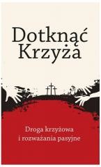 okładka Dotknąć Krzyża. Droga krzyżowa i rozważania... książka | Praca Zbiorowa
