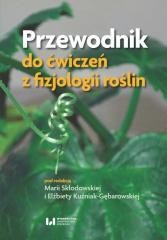okładka Przewodnik do ćwiczeń z fizjologii roślin książka | Elżbieta Kuźniak-Gębarowska, Skłodowska Maria