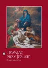okładka Trwając przy Jezusie. Droga krzyżowa książka | Anna Wajda, ks. ŁukaszOgórek