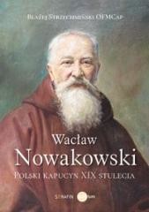 okładka Wacław Nowakowski. Polski kapucyn XIX stulecia książka | Błażej StrzechmińskiOFMCap