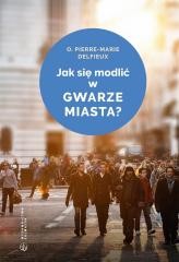 okładka Jak się modlić w gwarze miasta? książka | Delfieux Pierre-Marie
