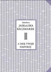 okładka A imię twoje niepokój książka | Zdzisława JaskulskaKaczmarek