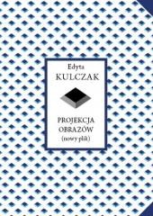okładka Projekcja obrazów (nowy plik) książka | Edyta Kulczak