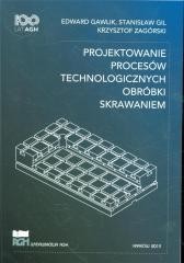 okładka Projektowanie procesów technologicznych książka | Edward Gawlik, Stanisław Gil, Krzysztof Zagórski