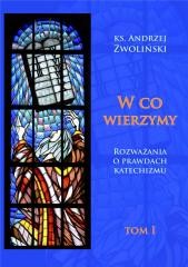 okładka W co wierzymy. Tom I książka | Andrzej Zwoliński