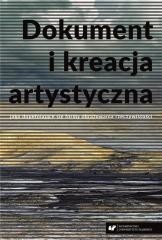 okładka Dokument i kreacja artystyczna jako dopełniające.. książka | Karolina Tomczak, red. WitoldJacyków