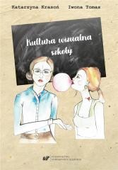 okładka Kultura wizualna szkoły. Szkice o wizerunku... książka | Iwona Tomas, Krasoń Katarzyna