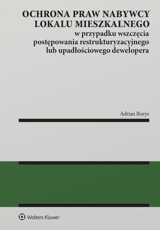 okładka Ochrona praw nabywcy lokalu mieszkalnego w przypadku wszczęcia postępowania restrukturyzacyjnego lub upadłościowego dewelopera książka | Adrian Borys