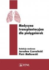 okładka Medycyna transplantacyjna dla pielęgniarek książka | Piotr Małkowski, Czerwiński Jarosław