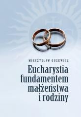 okładka Eucharystia fundamentem małżeństwa i rodziny książka | Guzewicz Mieczysław