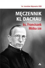 okładka Męczennik KL Dachau, ks. Franciszek Miśka SDB książka | ks. JarosławWąsowiczSDB
