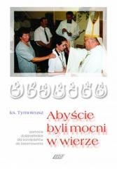 okładka Abyście byli mocni w wierze książka | ks. Tymoteusz