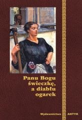 okładka Panu Bogu Świeczkę A Diabłu Ogarek książka | Praca Zbiorowa