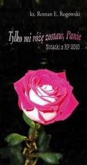 okładka Tylko mi różę zostaw, Panie. Notatki z RP 2010 książka
