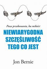 okładka Niewiarygodna szczęśliwość tego, co jest książka | Jon Bernie