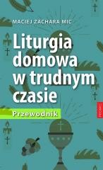 okładka Liturgia domowa w trudnym czasie. Przewodnik książka | Maciej ZacharaMIC