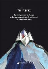 okładka Tu i teraz. Dylematy artysty-pedagoga wobec... książka | Ryszard Solik, red. AleksandraGiełdoń-Paszek