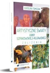 okładka Artystyczne światy Anny Szpakowskiej-Kujawskiej książka | Karolina Tomczak