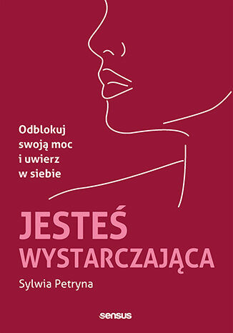okładka Jesteś wystarczająca. Odblokuj swoją moc i uwierz w siebie książka | Sylwia Petryna