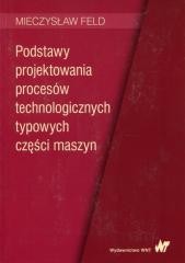 okładka Podstawy projektowania procesów technologicznych.. książka | Feld Mieczysław