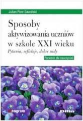 okładka Sposoby aktywizowania uczniów w szkole XXI wieku książka | Sawiński JulianPiotr