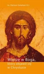 okładka Wierzę w Boga, który objawił się w Chrystusie książka | Ks. DariuszSalamonSCJ