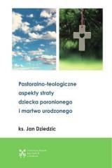 okładka Pastoralono-teologiczne aspekty straty dziecka... książka | Jan Dziedzic