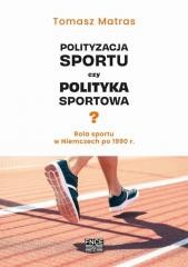 okładka Polityzacja sportu czy polityka sportowa? książka | Tomasz Matras