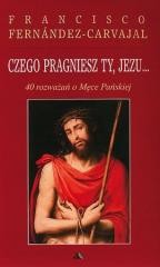 okładka Czego pragniesz Ty, Jezu...40 rozważań.. książka | Fernandez-Carvajal Francisco