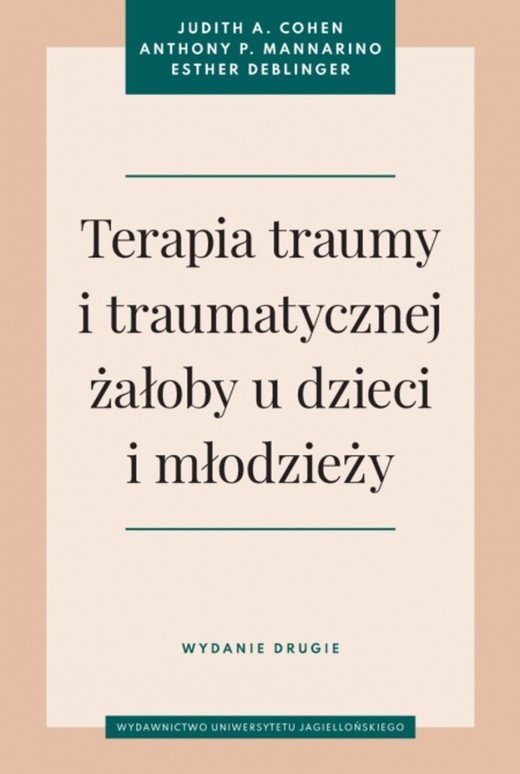 okładka Terapia traumy i traumatycznej żałoby u dzieci i młodzieży wyd. 2 książka | Cohen JudithA., Esther Deblinger, Mannarino AnthonyP.