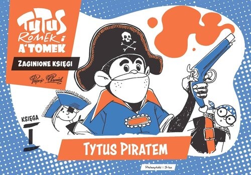 okładka Tytus, Romek i A'Tomek. Zaginione księgi. Tytus piratem - księga I książka | Henryk Chmielewski (Papcio Chmiel)