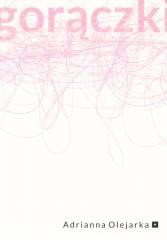 okładka Gorączki książka | Adrianna Olejarka
