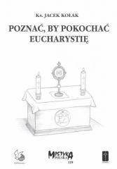 okładka Poznać, by pokochać Eucharystię książka | Ks. JacekKołak