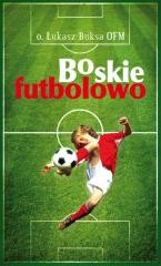 okładka Boskie Futbolowo książka | O. ŁukaszBuksaOFM